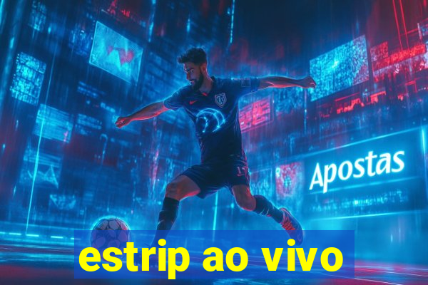 estrip ao vivo